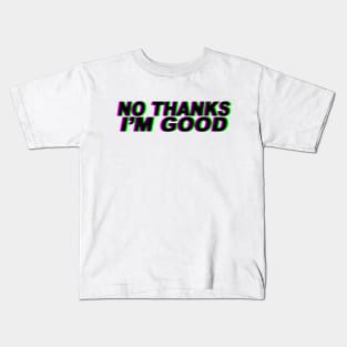 No thanks I'm good Kids T-Shirt
